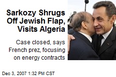 Sarkozy Shrugs Off Jewish Flap, Visits Algeria