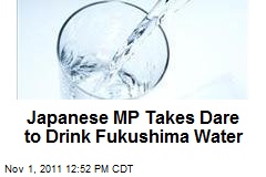 Japanese MP Takes Dare to Drink Fukushima Water