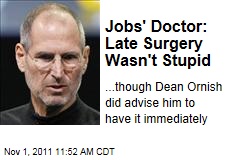 Steve Jobs' Doctor: Late Surgery Wasn't Stupid