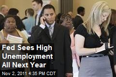 Fed Sees High Unemployment All Next Year