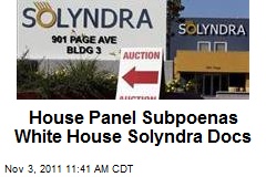 House Panel Subpoenas White House Solyndra Docs