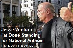 Jesse Ventura: I Won&#39;t Stand for National Anthem Again