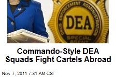 Commando-Style DEA Squads Fight Cartels Abroad