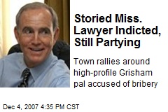 Storied Miss. Lawyer Indicted, Still Partying