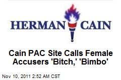 Cain Pac Site Calls Harass Accusers &#39;Bitch,&#39; &#39;Bimbo&#39;
