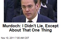 James Murdoch: I Didn't Lie, Except About That One Thing