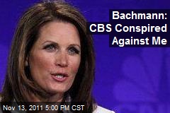 Bachmann: CBS Conspired Against Me