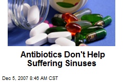 Antibiotics Don't Help Suffering Sinuses