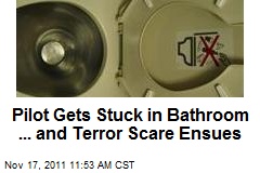Pilot Gets Stuck in Bathroom ... and Terror Scare Ensues
