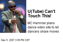 U(Tube) Can't Touch This!