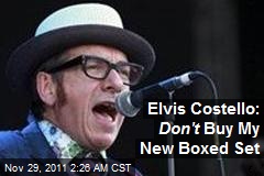Elvis Costello: Don&#39;t Buy My New Boxed Set