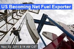 US Becoming Net Fuel Exporter