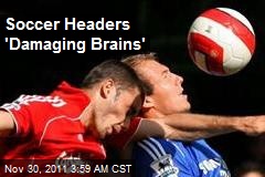 Soccer Headers &#39;Damaging Brains&#39;
