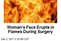 Woman&#39;s Face Erupts in Flames During Surgery