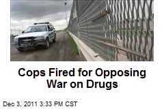 Cops Fired for Opposing War on Drugs