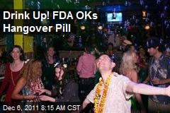 Drink Up! FDA OKs Hangover Pill