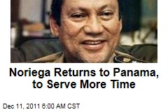 Manuel Noriega Returns Home to Panama, to Serve More Time