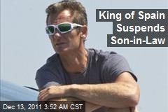 King of Spain Suspends Son-in-Law