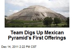 Team Digs Up Mexican Pyramid&#39;s First Offerings