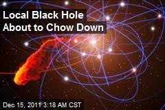 Local Black Hole About to Chow Down