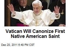 Vatican Will Canonize First Native American Saint