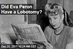 Did Eva Peron Have a Lobotomy?