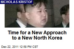 Time for a New Approach to a New North Korea