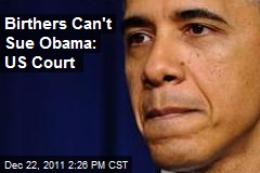 Birthers Can&#39;t Sue Obama: US Court