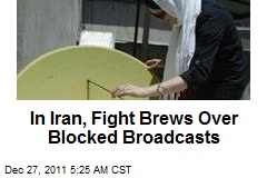 In Iran, Fight Brews Over Blocked Broadcasts