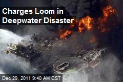 Charges Loom in Deepwater Disaster