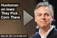 Jon Huntsman on Importance of Iowa Caucuses: They Pick Corn There