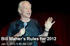 Bill Maher&rsquo;s Rules for 2012