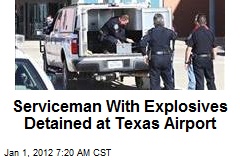 Serviceman With Explosives Detained at Texas Airport