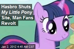 Hasbro Shuts My Little Pony Website, Weird Fans in Lather