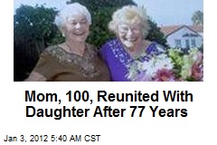 Mom, 100, Reunited With Daughter After 77 Years