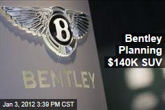 Volkswagen's Bentley Planning $140K SUV