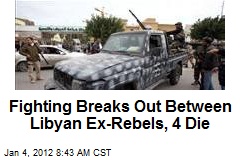 Fighting Breaks Out Between Libyan Ex-Rebels, 4 Die