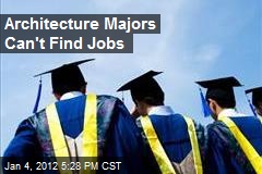 Architecture Majors Can&#39;t Find Jobs