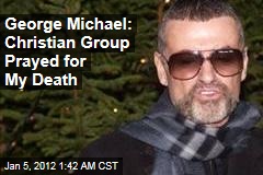 George Michael: Christians for a Moral America Prayed for My Death