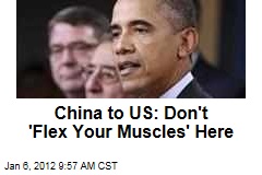 China Responds to President Obama's Military Plan: Don't 'Flex Your Muscles'