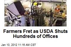 Farmers Fret as USDA Shuts Hundreds of Offices
