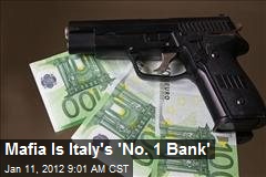 Mafia Is Italy&#39;s &#39;No. 1 Bank&#39;