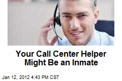 Your Call Center Helper Might Be an Inmate