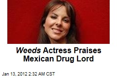 Weeds Actress Kate del Castillo Praises Cartel Boss Joaquin Guzman