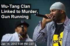 Wu-Tang Clan Linked to Gun Running, Murder