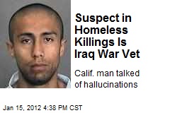 Suspect in Homeless Killings Is Iraq War Vet