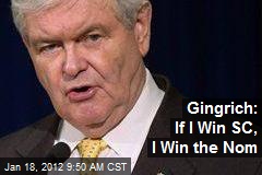 Gingrich: If I Win SC, I Win the Nom
