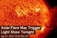 Solar Flare May Trigger Light Show Tonight