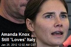 That&#39;s Amor&eacute;: Amanda Knox Still &#39;Loves&#39; Italy
