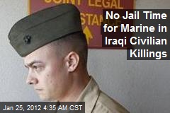 No Jail Time for Marine in Iraqi Civilian Killings